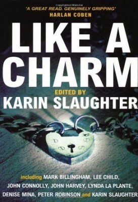 Like a Charm by John Harvey, Mark Billingham, Jerrilyn Farmer, Lee Child, Peter Robinson, Denise Mina, John Connolly, Laura Lippman, Emma Donoghue, Jane Haddam, Fidelis Morgan, Karin Slaughter, Peter Moore Smith, Lynda La Plante, Kelley Armstrong