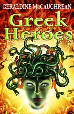 Greek Heroes by Geraldine McCaughrean