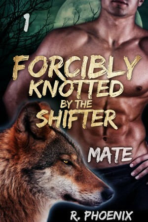 Forcibly Knotted by the Shifter: Mate by R. Phoenix