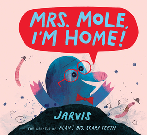 Mrs. Mole, I'm Home! by Jarvis