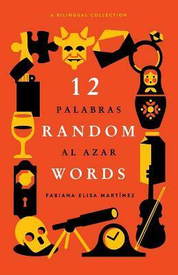 12 Random Words / 12 Palabras Al Azar: A Bilingual Collection - English / Spanish by Quin Mathews, Rob Wilson, Fabiana Elisa Martinez