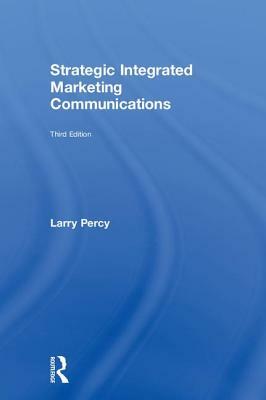 Strategic Integrated Marketing Communications by Larry Percy