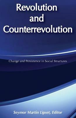 Revolution and Counterrevolution: Change and Persistence in Social Structures by Seymour Martin Lipset