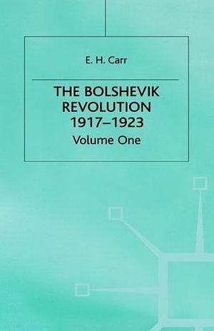 The Bolshevik Revolution 1917-1923, Volume One by Edward Hallett Carr, Edward Hallett Carr