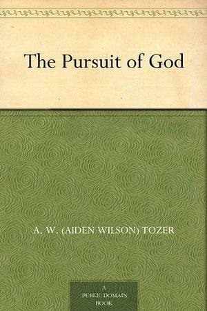 The Pursuit of God by A.W. Tozer