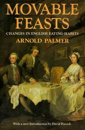 Movable Feasts: Changes in English Eating Habits by David Pocock, Arnold Palmer