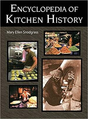 Encyclopedia of Kitchen History by Mary Ellen Snodgrass