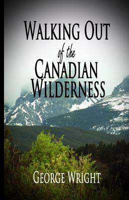 Walking Out of the Canadian Wilderness by George Wright