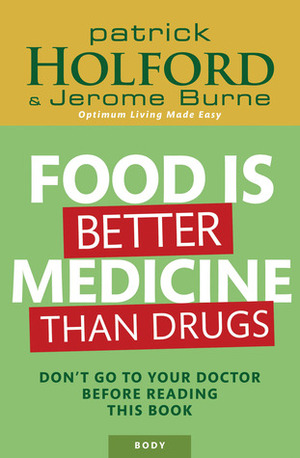 Food is Better Medicine Than Drugs by Patrick Holford, Jerome Burne