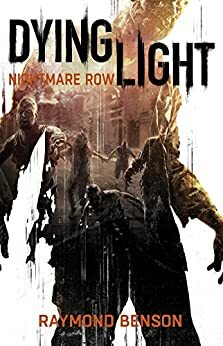 Dying Light: Nightmare Row by Raymond Benson