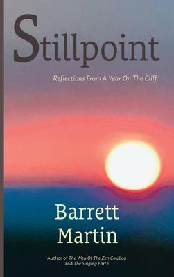 Stillpoint: Reflections From A Year On The Cliff by Barrett Martin