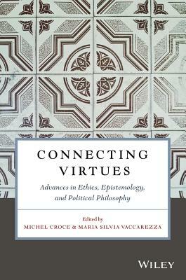 Connecting Virtues: Advances in Ethics, Epistemology, and Political Philosophy by 