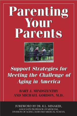 Parenting Your Parents: Support Strategies for Meeting the Challenge of Aging in America by Michael Gordon, Bart J. Mindszenthy
