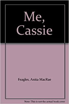 Me, Cassie by Anita MacRae Feagles