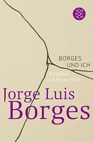 Borges und ich. Gedichte und Prosa 1960 by Jorge Luis Borges