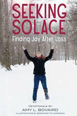 Seeking Solace: Finding Joy After Loss by Amy L. Bovaird