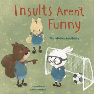 Insults Aren't Funny: What to Do about Verbal Bullying by Amanda F. Doering
