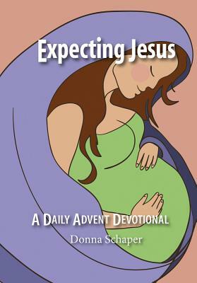 Expecting Jesus: A Daily Advent Devotional by Donna Schaper