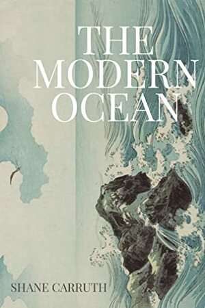 The Modern Ocean (Original Screenplay) by Shane Carruth