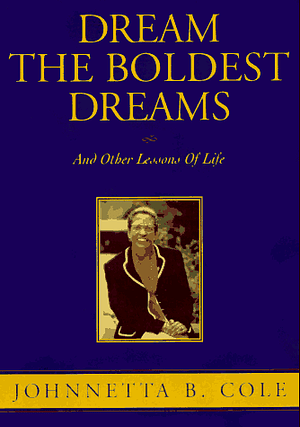 Dream the Boldest Dreams: And Other Lessons of Life by Johnnetta B. Cole