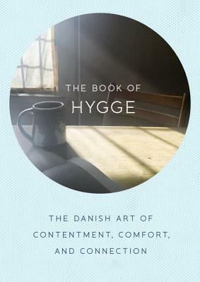 The Book of Hygge: The Danish Art of Contentment, Comfort, and Connection by Louisa Thomsen Brits
