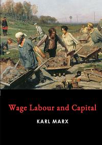 Wage Labour and Capital by Taylor Anderson, Karl Marx, Friedrich Engels