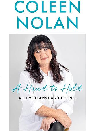 A Hand to Hold: All I've Learnt About Grief by Coleen Nolan