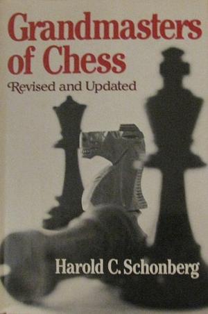 Grandmasters of Chess by Harold C. Schonberg