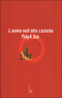 L'uomo nell'alto castello by Philip K. Dick