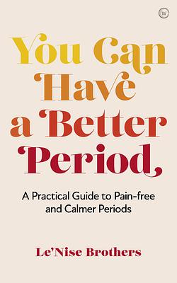 You Can Have a Better Period by Le'Nise Brothers