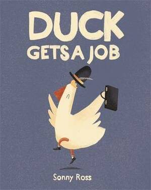 Duck Gets A Job by Sonny Ross