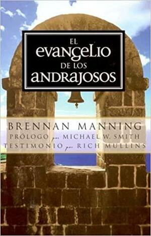 El Evangelio De Los Andrajosos/the Ragamuffin Gospel by Brennan Manning
