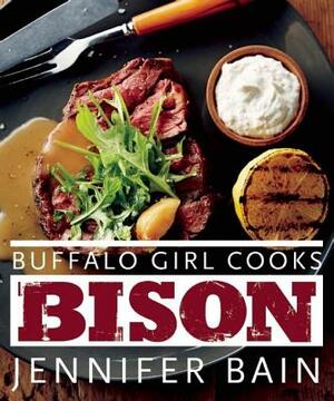 Buffalo Girl Cooks Bison by Jennifer Bain