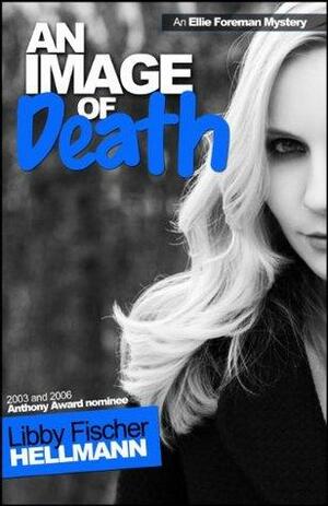 An Image of Death: An Ellie Foreman Mystery by Libby Fischer Hellmann