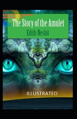 The Story of the Amulet Illustrated by E. Nesbit