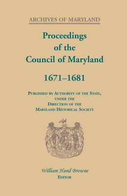 Proceedings of the Council of Maryland, 1671-1681 by William Hand Browne