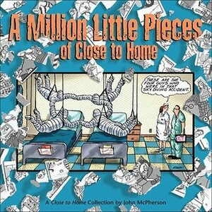 A Million Little Pieces of Close to Home: A Close to Home Collection by John McPherson