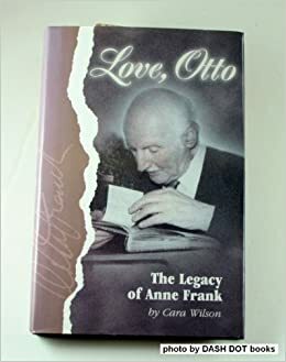 Love, Otto: The Legacy of Anne Frank by Otto H. Frank, Cara Wilson
