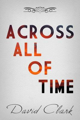 Across All Of Time by David Clark