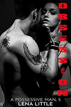 Obsession (A Possessive Man Book 5) by Lena Little