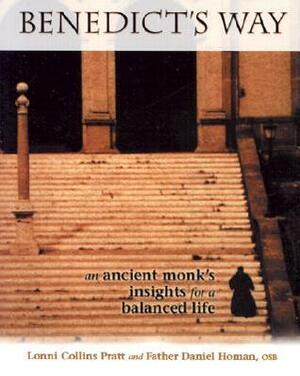 Benedict's Way: An Ancient Monk's Insights for a Balanced Life by Daniel Homan, Lonni Collins Pratt