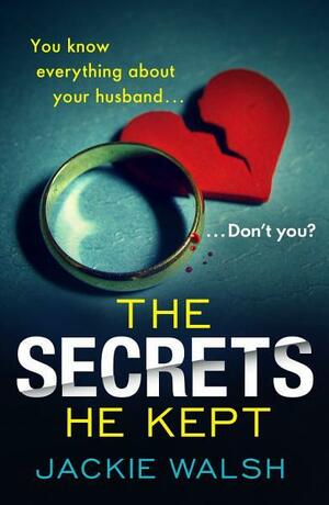 The Secrets He Kept by Jackie Walsh