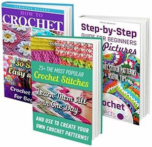 How To Crochet BOX SET 3 IN 1: 55 Most Popular Crochet Stitches + Step-by-Step Guide For Beginners With Pictures: (Crochet patterns, Crochet books, Crochet ... to Corner, Tunisian Crochet, Toymaking) by Andrea Stone, Nadene Brighton, Adrienne Rogers