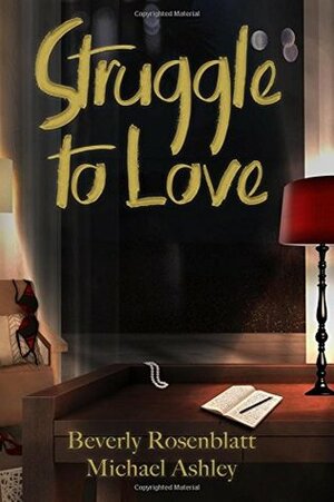 Struggle to Love by Michael Ashley, Beverly Rosenblatt