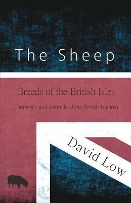 The Sheep - Breeds of the British Isles (Domesticated Animals of the British Islands) by David Low