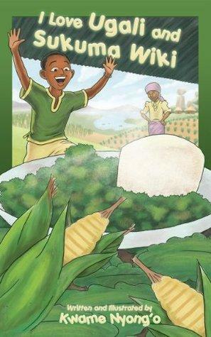 I Love Ugali And Sukuma Wiki by Kwame Nyong'o