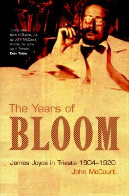 The Years of Bloom: James Joyce in Trieste 1904-1920 by John McCourt