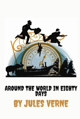 Around the World in Eighty Days by Jules Verne by Jules Verne