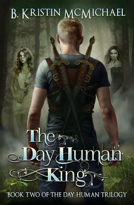 The Day Human King by B. Kristin McMichael