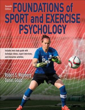 Foundations of Sport and Exercise Psychology 7th Edition with Web Study Guide-Paper by Robert S. Weinberg, Daniel Gould, Robert Weinberg